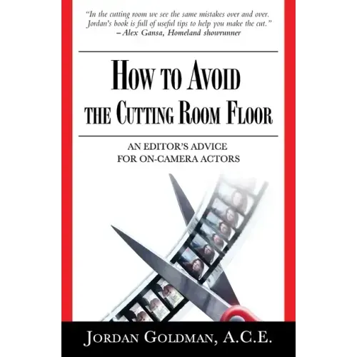 How to Avoid The Cutting Room Floor: an editor's advice for on-camera actors