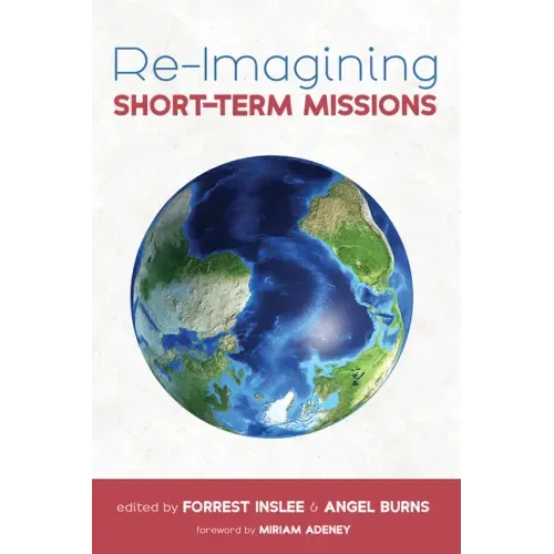 Re-Imagining Short-Term Missions: Engaging the Global Church in Collaborative Ministry