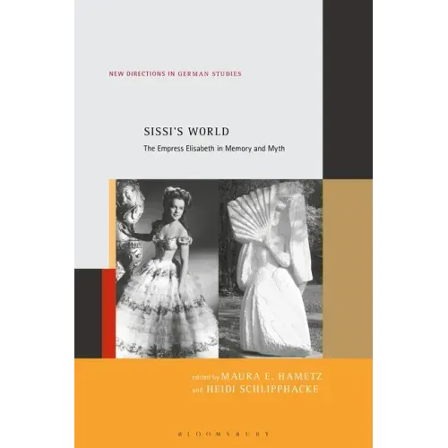 Sissi's World: The Empress Elisabeth in Memory and Myth