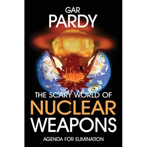The Scary World Of Nuclear Weapons: Agenda For Elimination