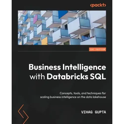 Business Intelligence with Databricks SQL: Concepts, tools, and techniques for scaling business intelligence on the data lakehouse