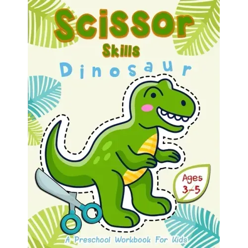 Scissor Skills Dinosaur: A Preschool Workbook for Kids Ages 3-5