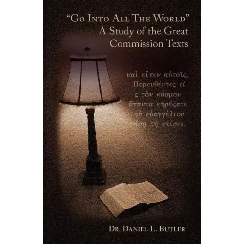Go Into All the World a Study of the Great Commission Texts