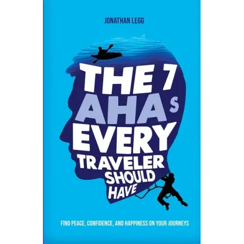 The 7 AHAs Every Traveler Should Have: Find Peace, Confidence, and Happiness on Your Journeys