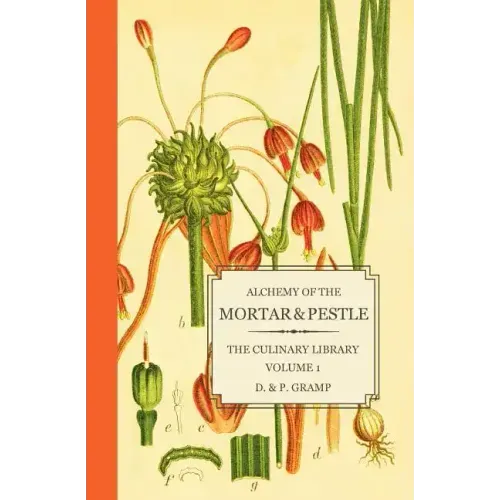 Alchemy of the Mortar & Pestle: The Culinary Library Volume 1