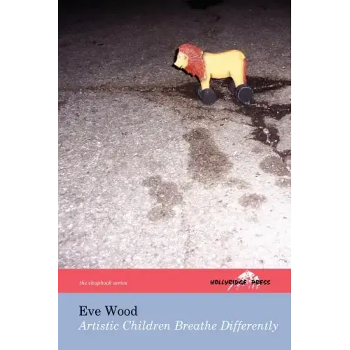 Artistic Children Breathe Differently (The Hollyridge Press Chapbook Series)
