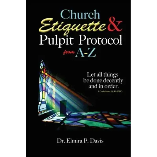 Church Etiquette and Pulpit Protocols from A-Z