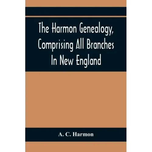 The Harmon Genealogy, Comprising All Branches In New England