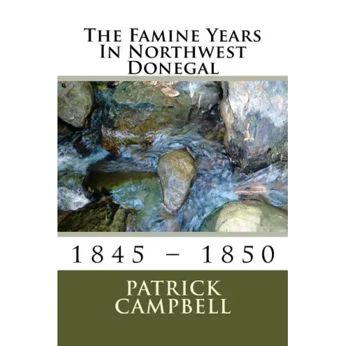 The Famine Years In Northwest Donegal: 1845 - 1850