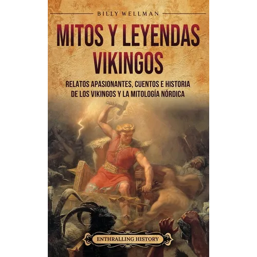 Mitos y leyendas vikingos: Relatos apasionantes, cuentos e historia de los vikingos y la mitología nórdica