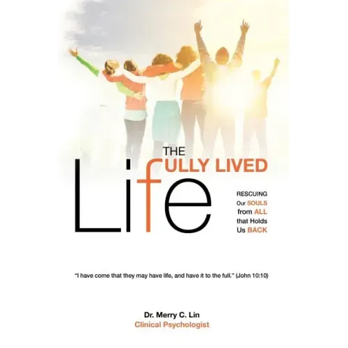 The Fully Lived Life: Rescuing Our Souls from All That Holds Us Back