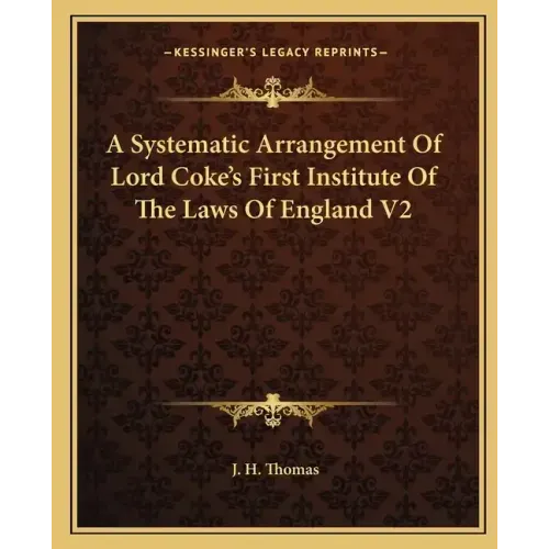 A Systematic Arrangement of Lord Coke's First Institute of the Laws of England V2