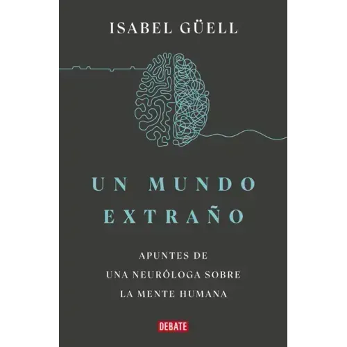 Un Mundo Extraño: Apuntes de Una Neuróloga Sobre La Mente Humana / Strange World: A Neurologist's Notes on the Human Mind