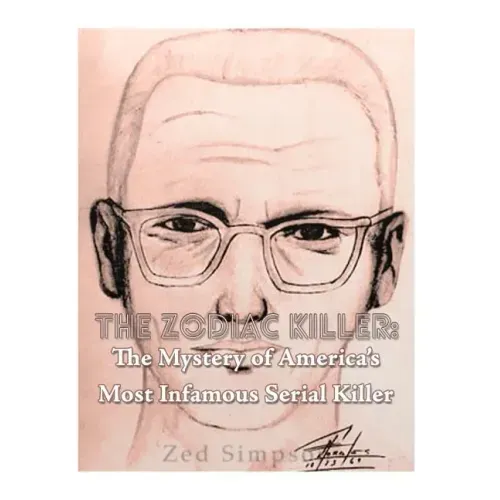 The Zodiac Killer: The Mystery of America's Most Infamous Serial Killer
