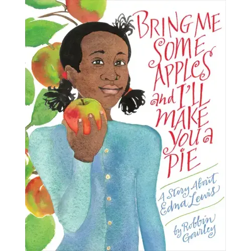 Bring Me Some Apples and I'll Make You a Pie: A Story about Edna Lewis
