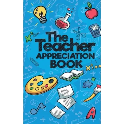 The Teacher Appreciation Book: A Creative Fill-In-The-Blank Venture for Your Favorite Teachers