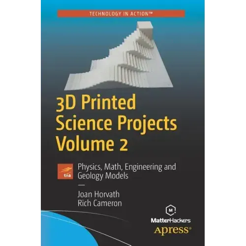 3D Printed Science Projects, Volume 2: Physics, Math, Engineering and Geology Models