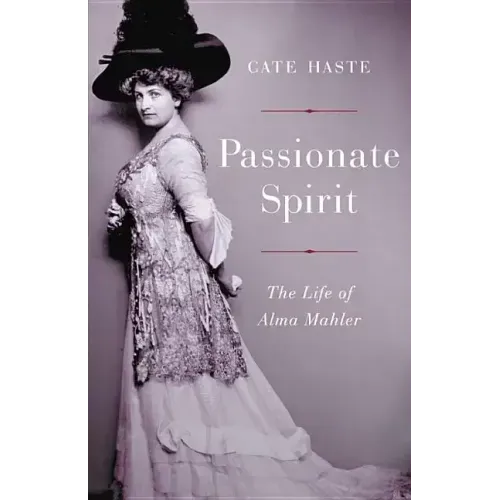 Passionate Spirit: The Life of Alma Mahler