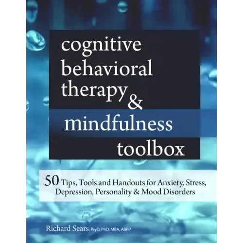 Cognitive Behavioral Therapy & Mindfulness Toolbox: 50 Tips, Tools and Handouts for Anxiety, Stress, Depression, Personality and Mood Disorders