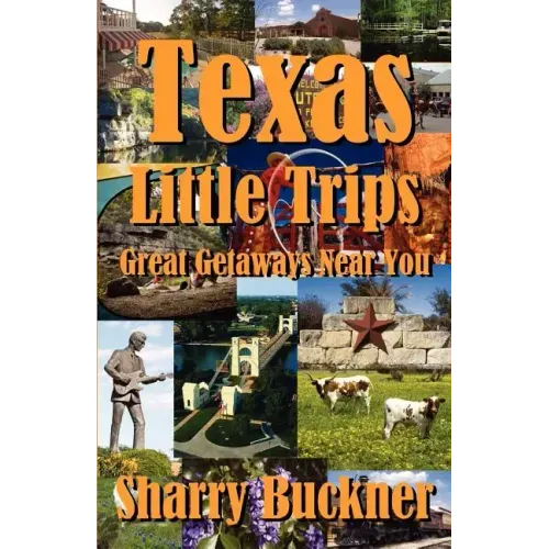 Texas Little Trips: Great Getaways Near You