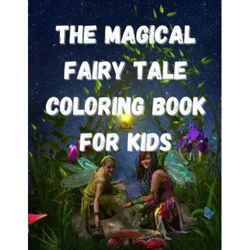 The Magical Fairy Tale Coloring Book For Kids: Fairies Coloring Book For Kids/Girls Age 3-12. Over 50 Beautiful Coloring Illustrations For Kids!
