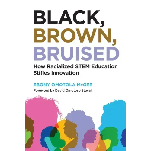 Black, Brown, Bruised: How Racialized Stem Education Stifles Innovation