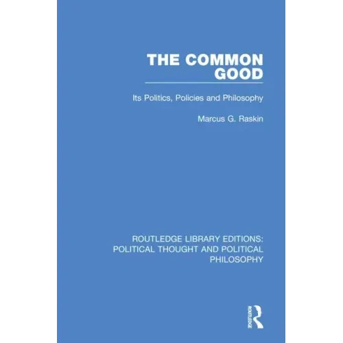 The Common Good: Its Politics, Policies and Philosophy