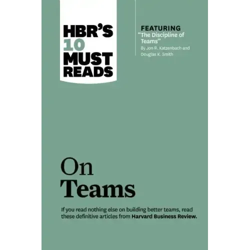 Hbr's 10 Must Reads on Teams (with Featured Article the Discipline of Teams, by Jon R. Katzenbach and Douglas K. Smith)