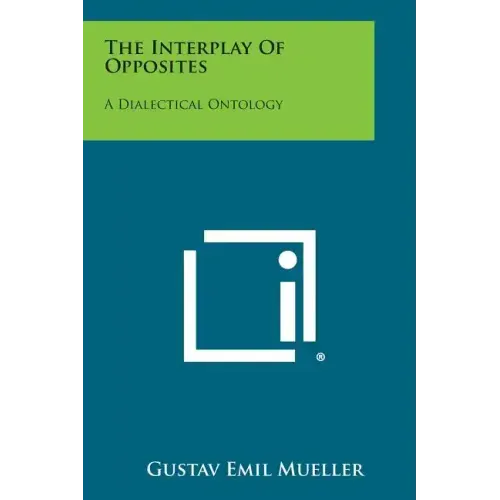 The Interplay Of Opposites: A Dialectical Ontology