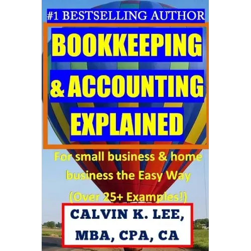BOOKKEEPING & ACCOUNTING Explained: For Small Business & Home Business the Easy Way (Over 25+ Examples!)