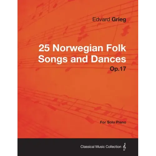 25 Norwegian Folk Songs and Dances Op.17 - For Solo Piano