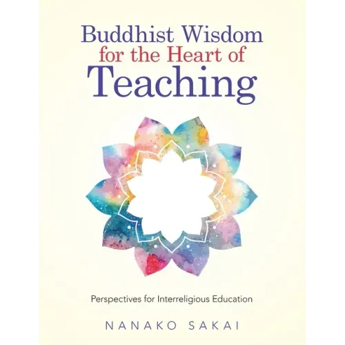 Buddhist Wisdom for the Heart of Teaching: Perspectives for Interreligious Education