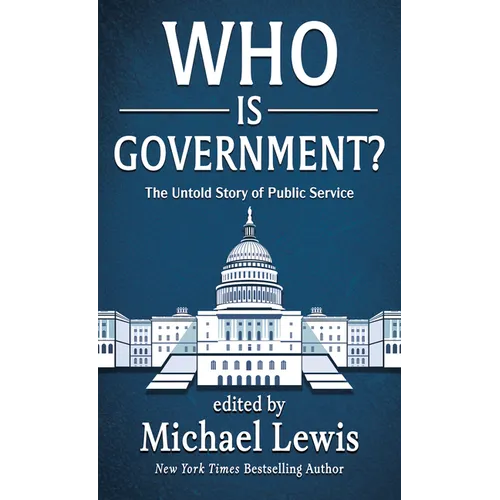 Who Is Government?: The Untold Story of Public Service