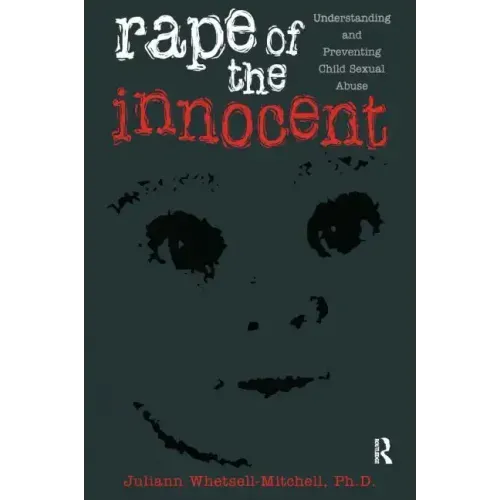 Rape Of The Innocent: Understanding And Preventing Child Sexual Abuse