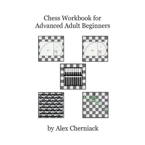 Chess Workbook for Advanced Adult Beginners