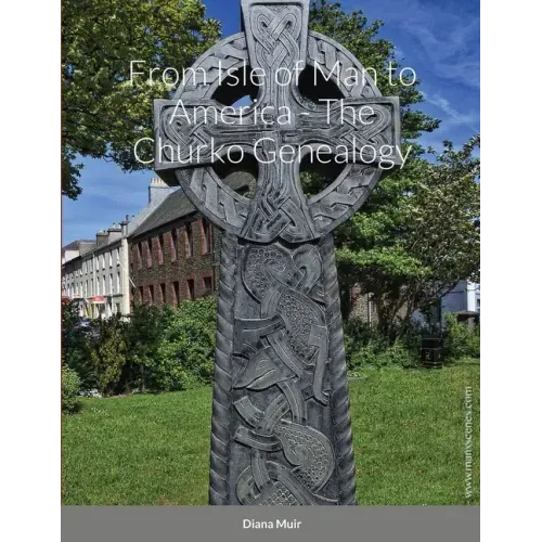 From Isle of Man to America - The Churko Genealogy
