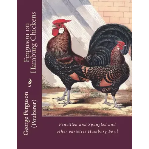 Ferguson on Hamburg Chickens: Pencilled and Spangled and other varieties Hamburg Fowl