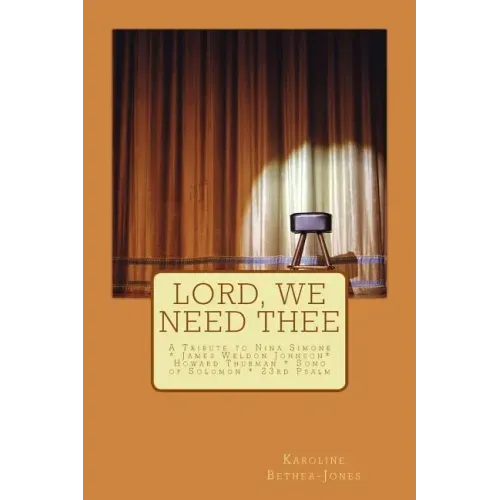 Lord, We Need Thee: A Tribute to Nina Simone * James Weldon * Howard Thurman * Song of Solomon