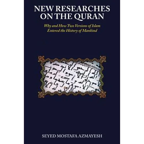 New Researches on the Quran: Why and How Two Versions of Islam Entered the History of Mankind