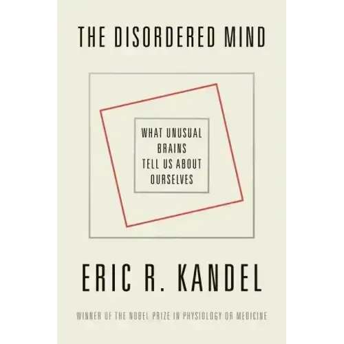 The Disordered Mind: What Unusual Brains Tell Us about Ourselves