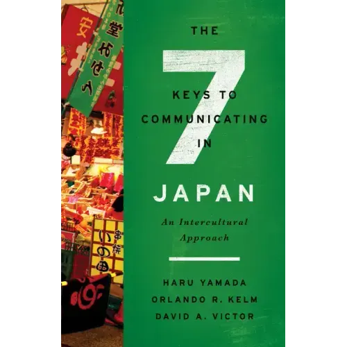 The Seven Keys to Communicating in Japan: An Intercultural Approach