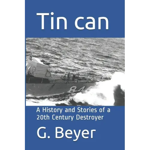 Tin can: A History and Stories of a 20th Century Destroyer