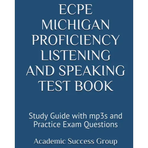 ECPE Michigan Proficiency Listening and Speaking Test Book: Study Guide with mp3s and Practice Exam Questions