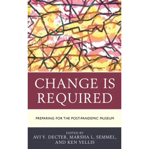 Change Is Required: Preparing for the Post-Pandemic Museum