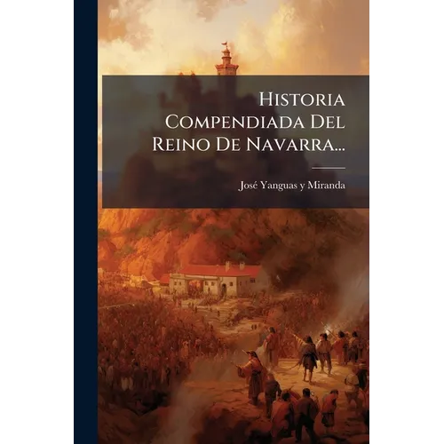 Historia Compendiada Del Reino De Navarra...