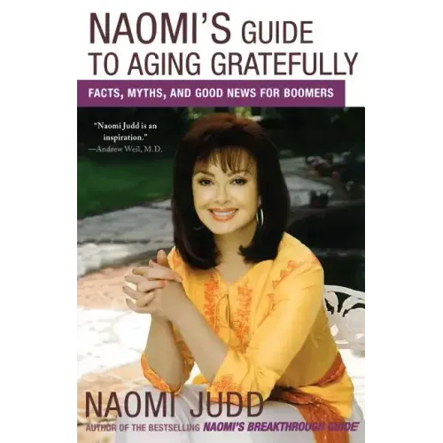 Naomi's Guide to Aging Gratefully: Facts, Myths, and Good News for Boomers