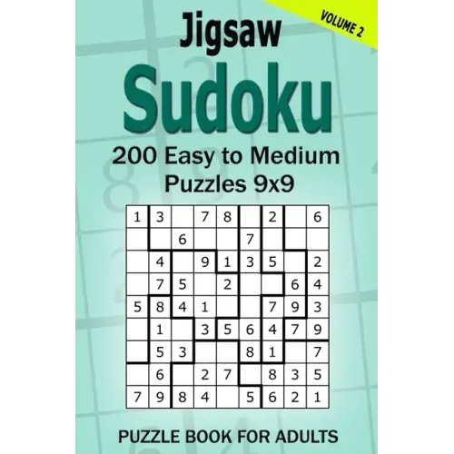 Jigsaw Sudoku Puzzle Book for Adults: 200 Easy to Medium Puzzles 9x9 (Volume 2)