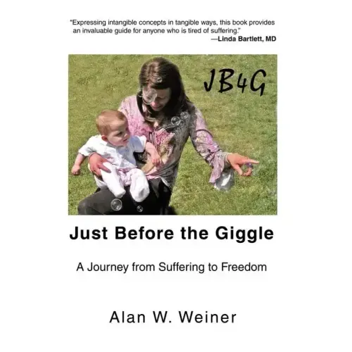 Just Before the Giggle: A Journey from Suffering to Freedom