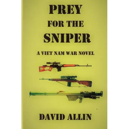 Prey for the Sniper: A Viet Nam War Novel