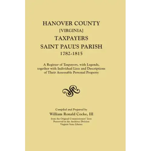 Hanover County [Virginia] Taxpayers, Saint Paul's Parish, 1782-1815. a Register of Taxpayers, with Legends, Together with Individual Lists and Descrip